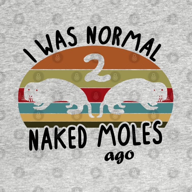 Normal Naked Mole Ago rodent pet women saying by FindYourFavouriteDesign